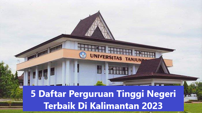 5 Daftar Perguruan Tinggi Negeri Terbaik Di Kalimantan 2023