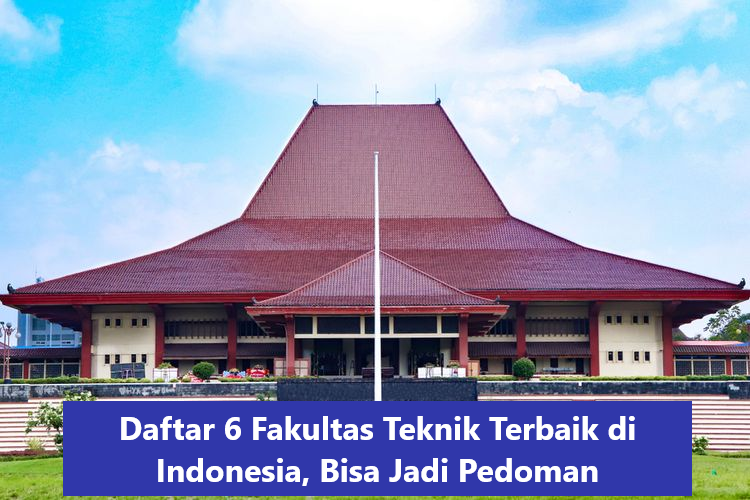 Daftar 6 Fakultas Teknik Terbaik di Indonesia, Bisa Jadi Pedoman
