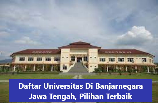 Daftar Universitas Di Banjarnegara Jawa Tengah, Pilihan Terbaik