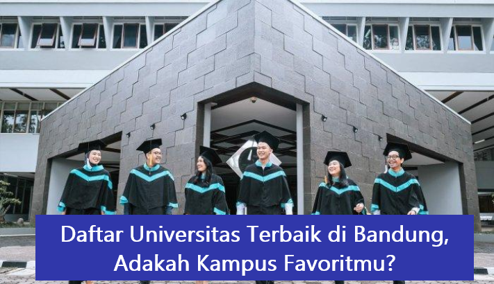 Daftar Universitas Terbaik di Bandung, Adakah Kampus Favoritmu?